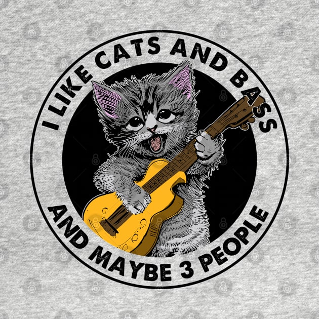 I Like Cats And Bass And Maybe 3 People - Funny Cats by Karin Wright